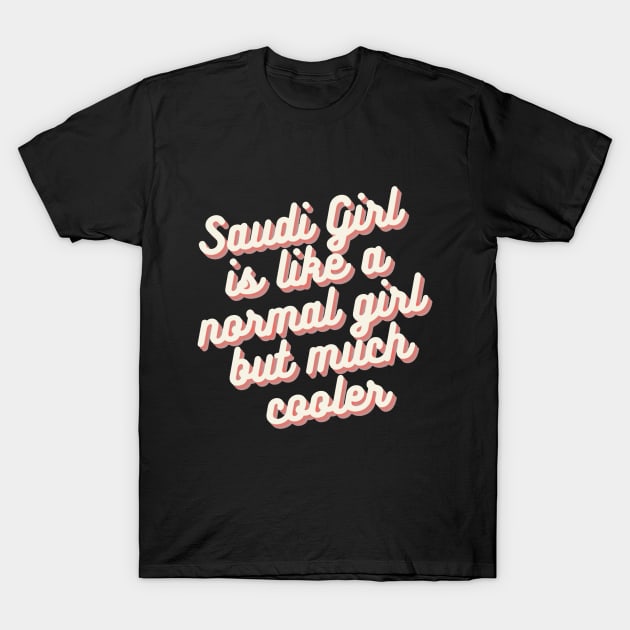 Saudi girl is much cooler T-Shirt by carismashop